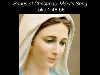 Songs of Christmas: Mary ’ s Song Luke 1:46-56