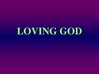 LOVING GOD