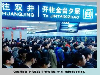 Cada día es &quot;Fiesta de la Primavera&quot; en el metro de Beijing.