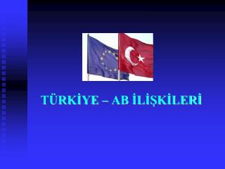 TÜRKİYE – AB İLİŞKİLERİ