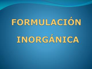 FORMULACIÓN INORGÁNICA