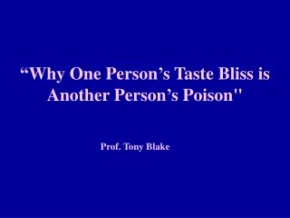 “Why One Person’s Taste Bliss is Another Person’s Poison&quot;