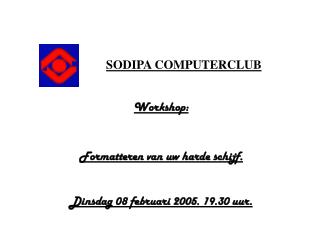 SODIPA COMPUTERCLUB Workshop: Formatteren van uw harde schijf.