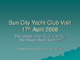 Sun City Yacht Club Visit 17 th April 2008