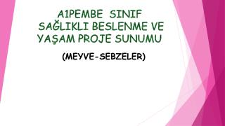 A1PEMBE SINIF SAĞLIKLI BESLENME VE YAŞAM PROJE SUNUMU