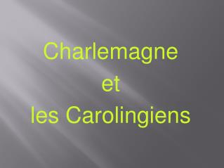 Charlemagne et les Carolingiens