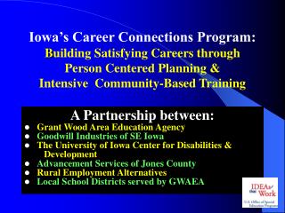 A Partnership between: Grant Wood Area Education Agency Goodwill Industries of SE Iowa