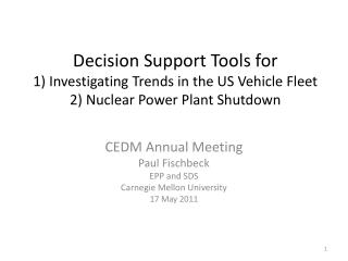 CEDM Annual Meeting Paul Fischbeck EPP and SDS Carnegie Mellon University 17 May 2011