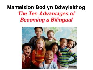 Manteision Bod yn Ddwyieithog The Ten Advantages of Becoming a Bilingual