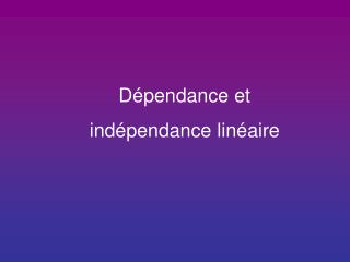Dépendance et indépendance linéaire