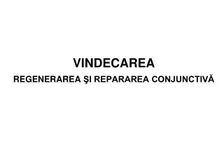 VINDECAREA REGENERAREA ŞI REPARAREA CONJUNCTIVĂ