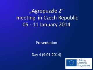 „Agropuzzle 2” meeting in Czech Republic 05 - 11 January 2014