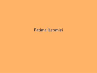 Patima lăcomiei