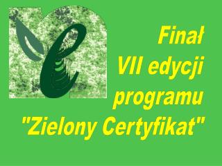 Finał VII edycji programu &quot;Zielony Certyfikat&quot;