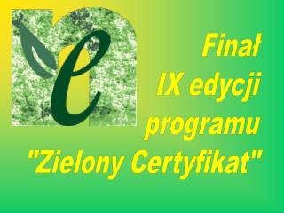Finał IX edycji programu &quot;Zielony Certyfikat&quot;