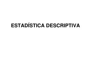 ESTADÍSTICA DESCRIPTIVA