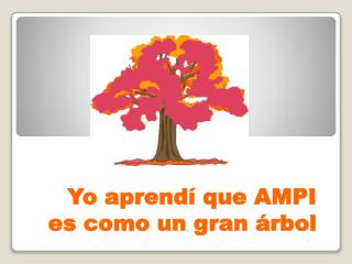 Yo aprendí que AMPI es como un gran árbol