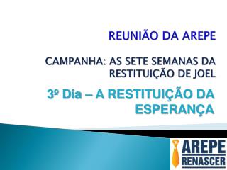 REUNIÃO DA AREPE CAMPANHA: AS SETE SEMANAS DA RESTITUIÇÃO DE JOEL