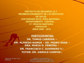 PARTICIPANTES: DR. TOMAS CABRERA – DR. ALFREDO RAMOS – DR. PEDRO SOSA – DRA. MARIA D. PEREIRA –