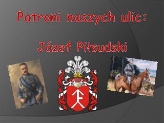 Patroni naszych ulic: Józef Piłsudski