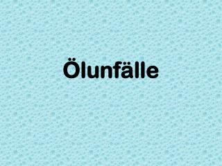 Ölunfälle