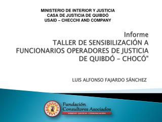 Informe TALLER DE SENSIBILIZACIÓN A FUNCIONARIOS OPERADORES DE JUSTICIA DE QUIBDÓ – CHOCÓ”