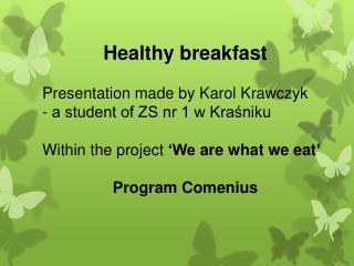 Healthy breakfast Presentation made by Karol Krawczyk - a student of ZS nr 1 w Kraśniku