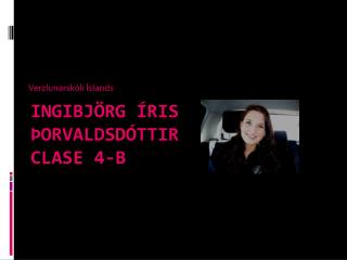 Ingibjörg Íris Þorvaldsdóttir Clase 4-B