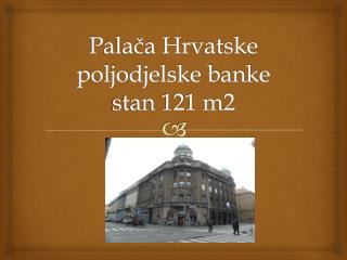 Palača Hrvatske poljodjelske banke stan 121 m2