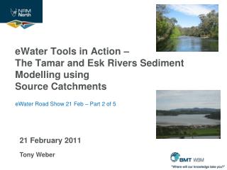 eWater Tools in Action – The Tamar and Esk Rivers Sediment Modelling using Source Catchments