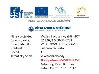 Název projektu:	Moderní výuka s využitím ICT Číslo projektu:		CZ.1.07/1.5.00/34.0734