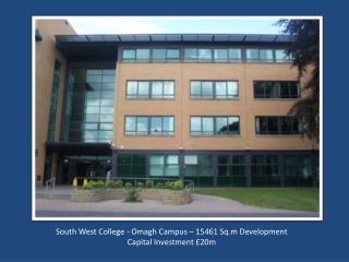 South West College - Omagh Campus – 15461 Sq.m Development Capital Investment £20m