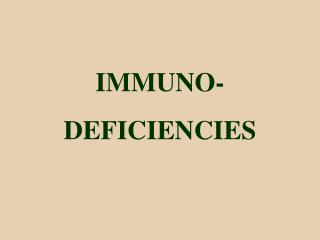 IMMUNO - DEFICIENCIES