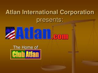 Atlan International Corporation presents: