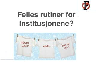 Felles rutiner for institusjonene?