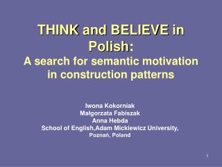 T HINK and BELIEVE in Polish : A search for semantic motivation in construction patterns