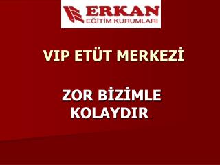 VIP ETÜT MERKEZİ ZOR BİZİMLE KOLAYDIR .