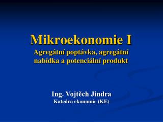 Mikroekonomie I Agregátní poptávka, agregátní nabídka a potenciální produkt