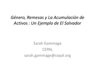 Género, Remesas y La Acumulación de Activos : Un Ejemplo de El Salvador