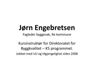 Jørn Engebretsen Fagleder byggesak , Re kommune