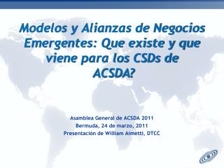 Modelos y Alianzas de Negocios Emergentes: Que existe y que viene para los CSDs de ACSDA?