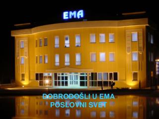 DOBRODOŠLI U EMA POSLOVNI SVET