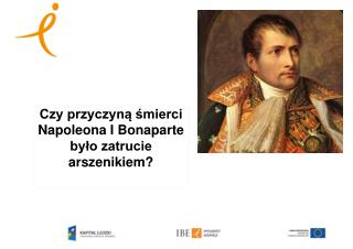 Czy przyczyną śmierci Napoleona I Bonaparte było zatrucie arszenikiem?