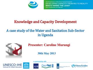 Knowledge and Capacity Development A case study of the Water and Sanitation Sub-Sector in Uganda
