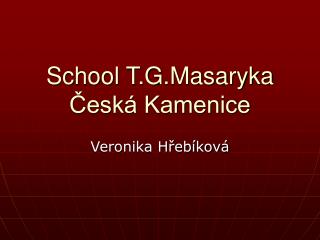 School T.G.Masaryka Česká Kamenice
