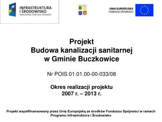 Projekt Budowa kanalizacji sanitarnej w Gminie Buczkowice Nr POIS.01.01.00-00-033/08