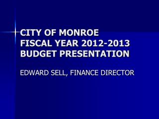 CITY OF MONROE FISCAL YEAR 2012-2013 BUDGET PRESENTATION