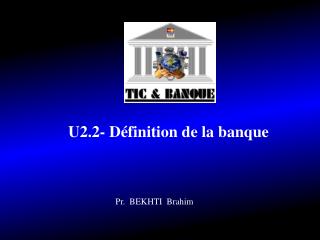 U2.2- Définition de la banque  