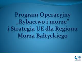 Program Operacyjny „Rybactwo i morze” i Strategia UE dla Regionu Morza Bałtyckiego