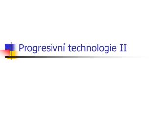 Progresivní technologie II